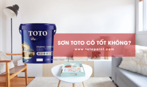 Sơn ToTo có tốt không? Tại sao nên sử dụng sơn ToTo? | Totopaint.com